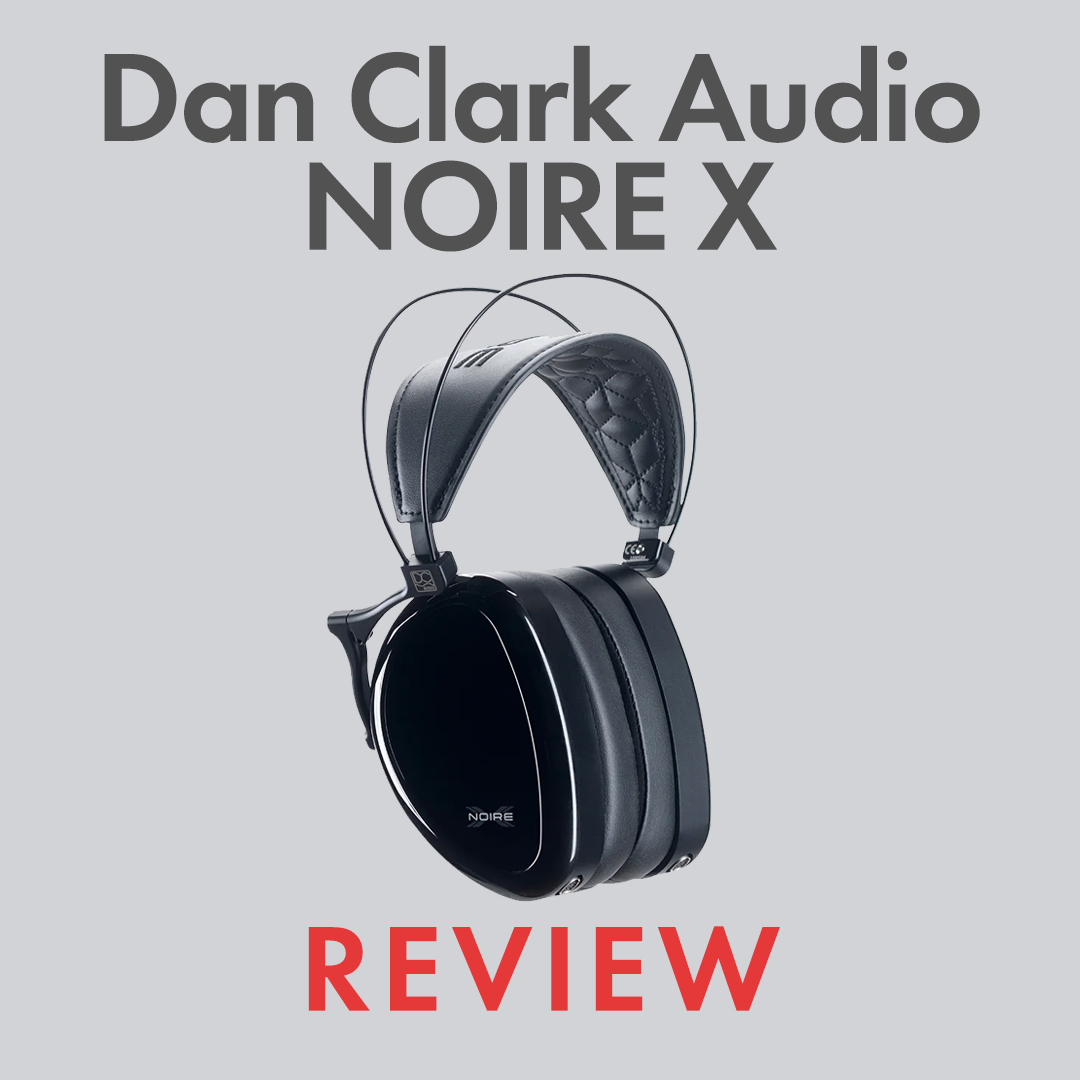 Dan Clark Audio Noire X Review: A New Standard in Closed Back Headphones