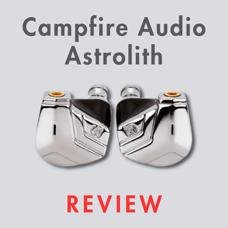 Campfire Audio Astrolith Review