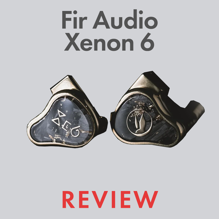 Fir Audio Xenon 6 Review by Audio46 Experts