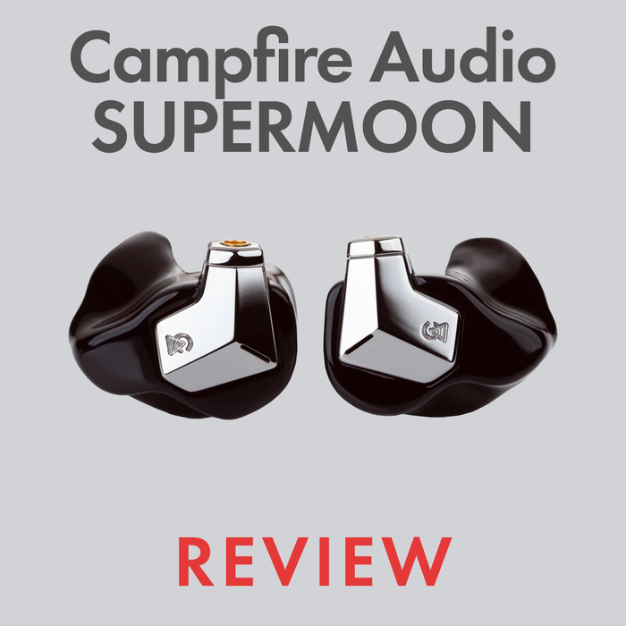 Campfire Audio Supermoon Review by Audio46 Experts