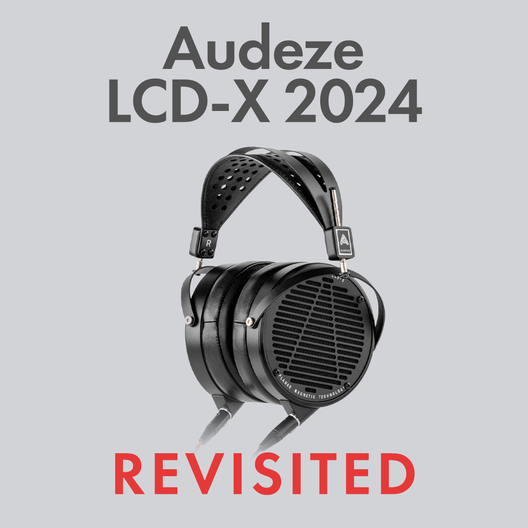 Audeze LCD-X 2024 Edition Revisited: Is the Modern Classic Still Worth