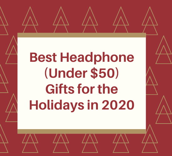 Guía de regalos de auriculares navideños 2020: las mejores ofertas por menos de $ 50