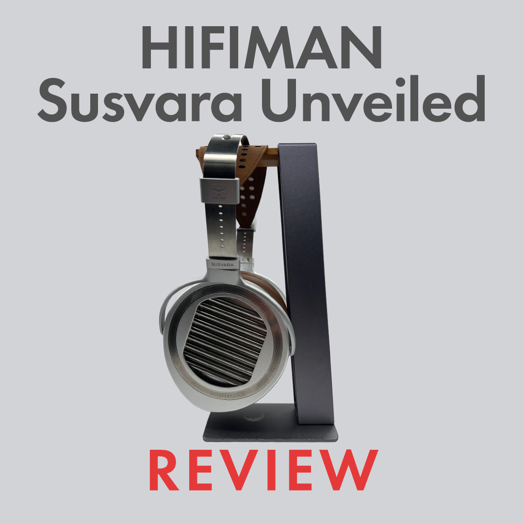 HifiMan's Susvara Unveiled Review - A New Era of Sound