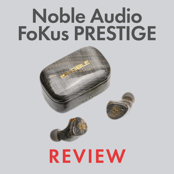 Noble Audio FoKus Prestige Review by Audio46 Experts