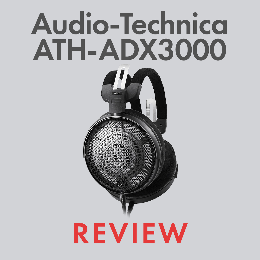 Audio-Technica ATH-ADX3000 Review: Redefining Mid-Fi Open-Back Audio-Technica ATH-ADX3000 Review: Redefining Mid-Fi Open-Back