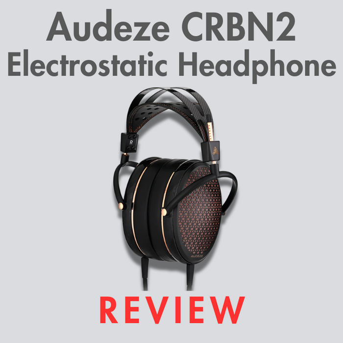 Audeze CRBN2 Electrostatic Headphone Review