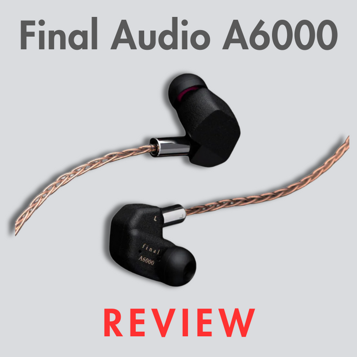 Final Audio A6000 Review