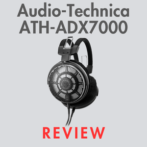 A New Flagship from Audio-Technica: ATH-ADX7000 Review