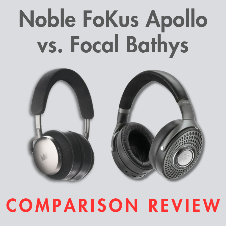 Noble FoKus Apollo vs. Focal Bathys: Comparison Review