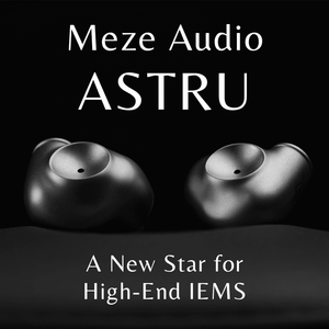 Meze ASTRU Review: A New Star for High-End In-Ear Monitors