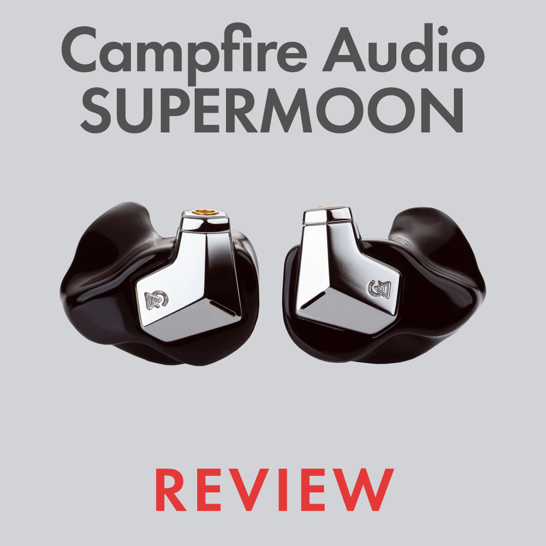 Campfire Audio Supermoon Review