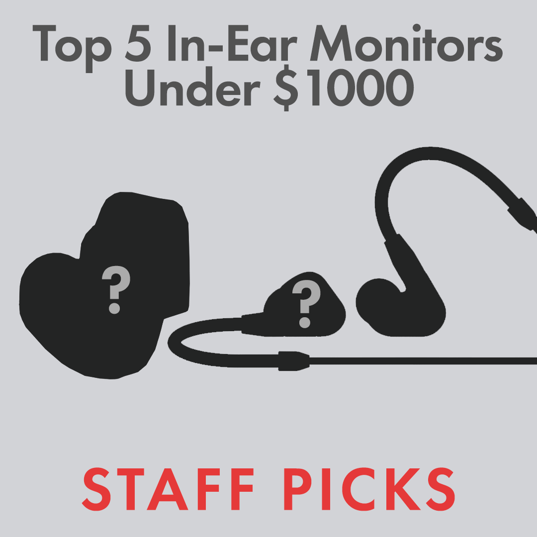 Top 5 In-Ear Monitors Under $1000