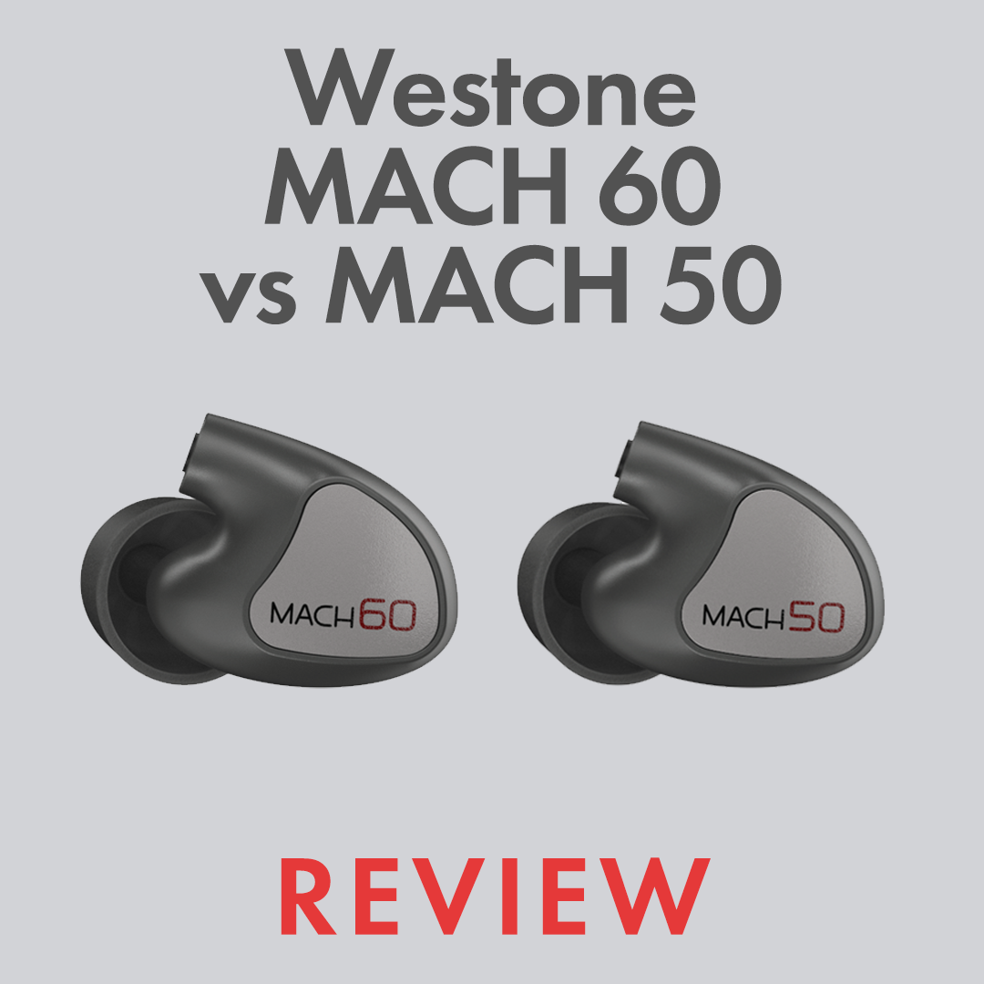 Westone MACH 60 vs MACH 50 Review