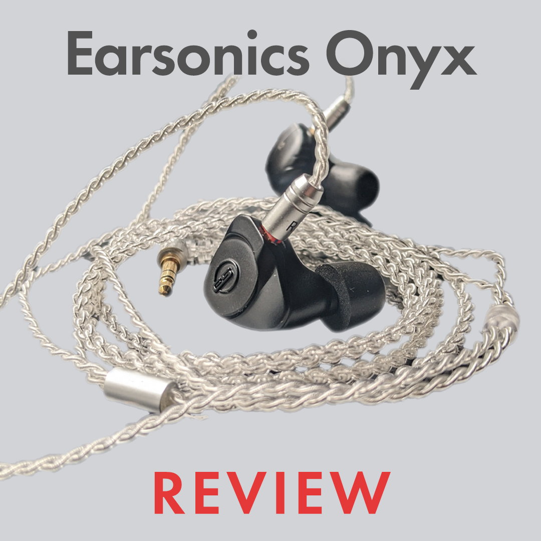 Earsonics Onyx Review