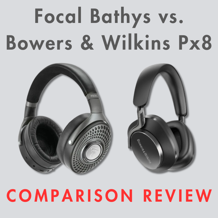 Focal Bathys vs. Bowers & Wilkins Px8 Comparison Review