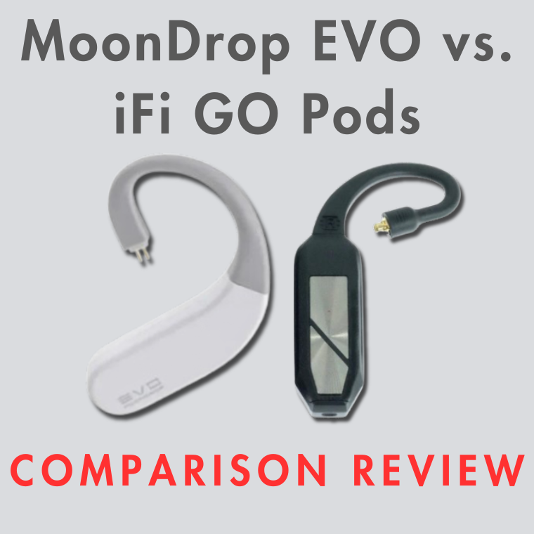 MoonDrop EVO vs. iFi GO Pods: DAC/Amp Comparison