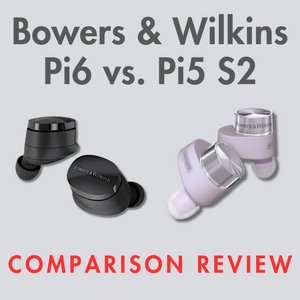 Bowers & Wilkins Comparison: Pi5 S2 vs. Pi6