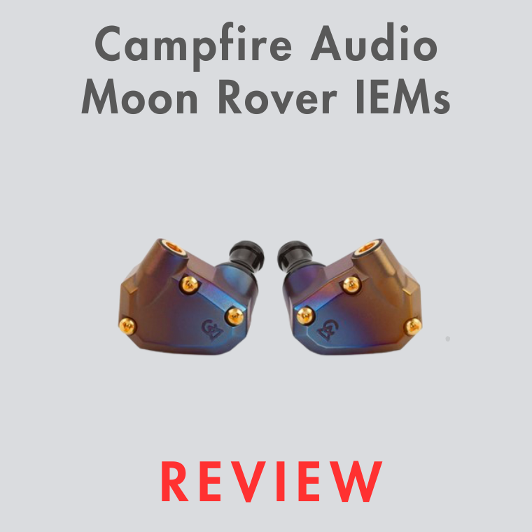 Campfire Audio Moon Rover IEMs Review