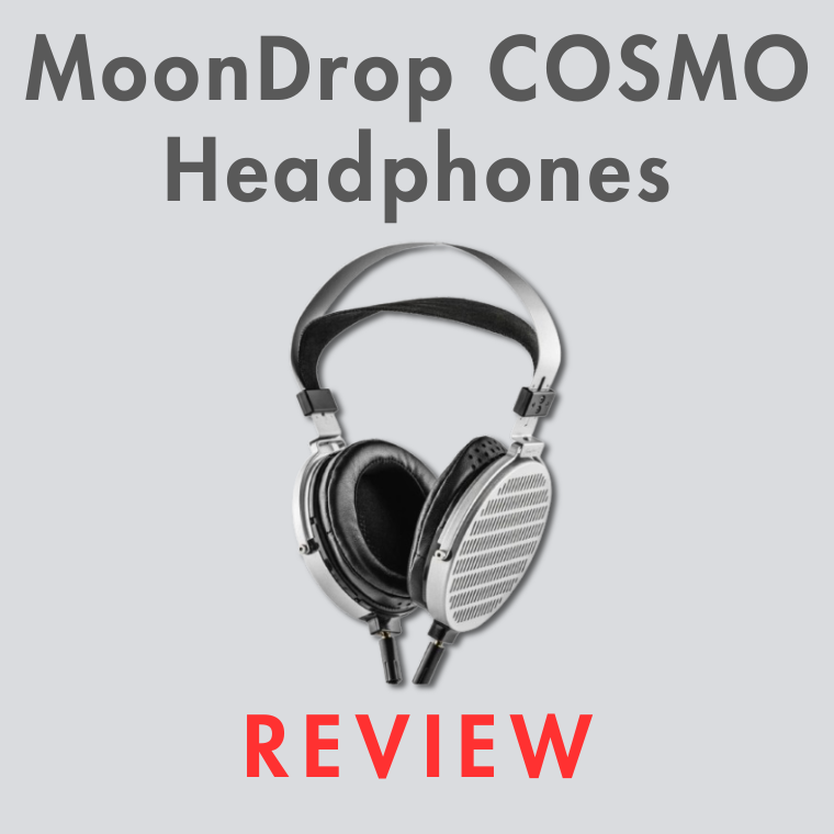 MoonDrop COSMO Headphone Review