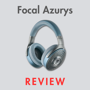 Focal Azurys Review: A New Standard in Mid-Fi Closed-Back Headphones?