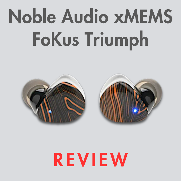 Noble Audio: FoKuS Triumph Earbuds with xMEMS Review | Blog Noble Audio: FoKuS Triumph Earbuds with xMEMS Review | Blog
