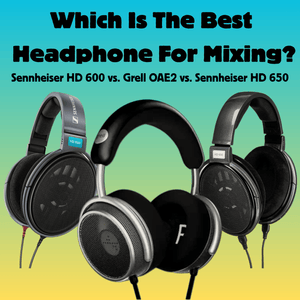 Best Mixing Headphones? Grell OAE2 vs Sennheiser HD Series