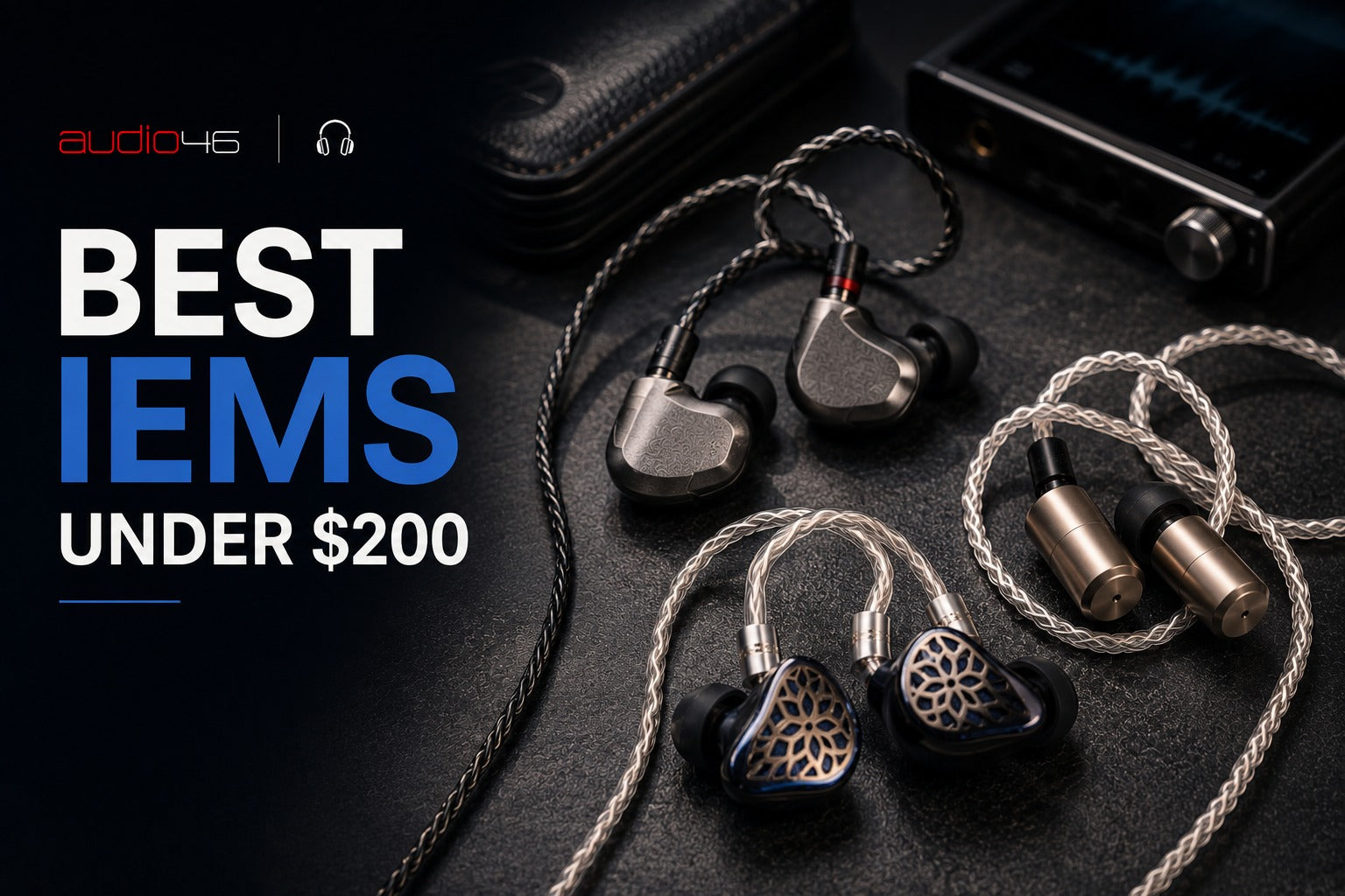 Best IEMs Under $200 in 2026 (Updated 2025 Picks) | Audio46