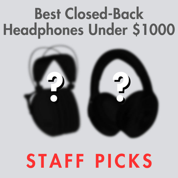 Best Closed Back Headphones Under $1000