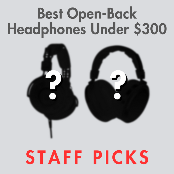 Best Open-Back Headphones Under $300