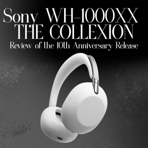 Sony 1000XX COLLEXION Review: An Upgrade To Your Collexion