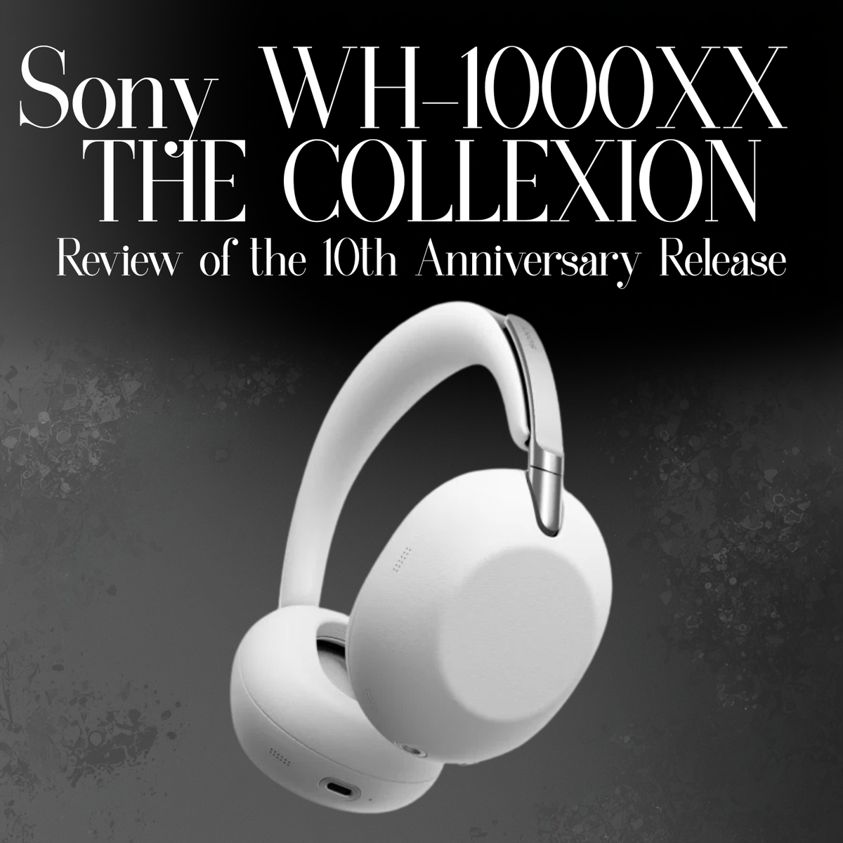 Sony 1000X THE COLLEXION Wireless Headphones Review | Audio46