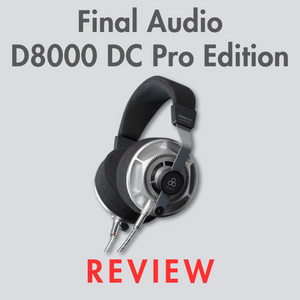 Final Audio D8000 DC Pro Edition Headphone Review