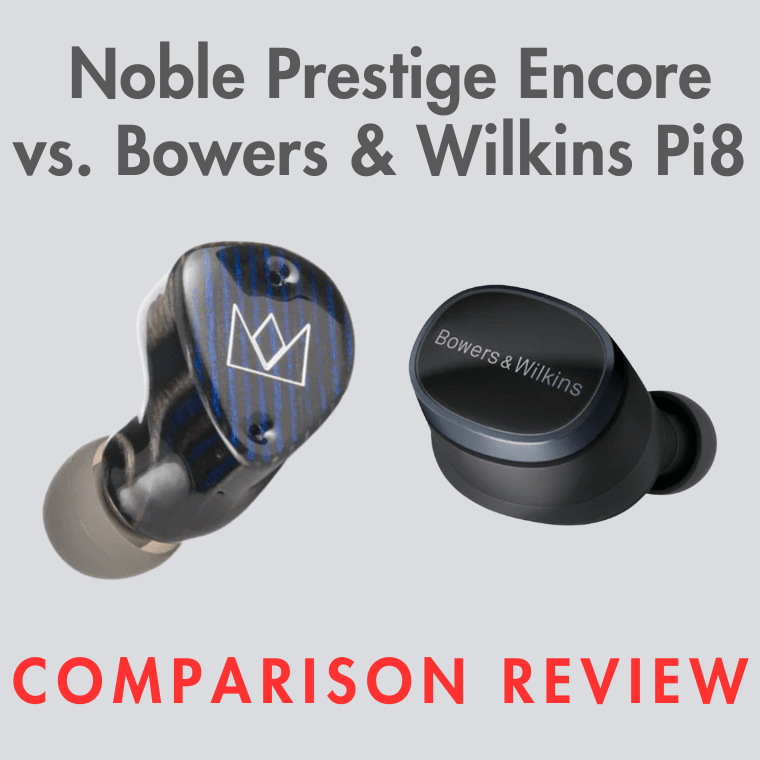 Noble Prestige Encore vs. B&W Pi8