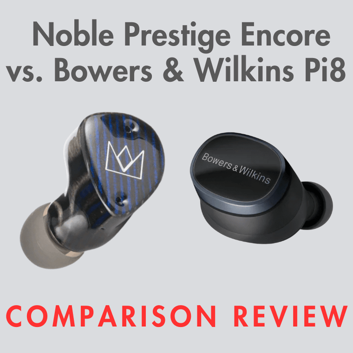 Noble Prestige Encore vs. B&W Pi8