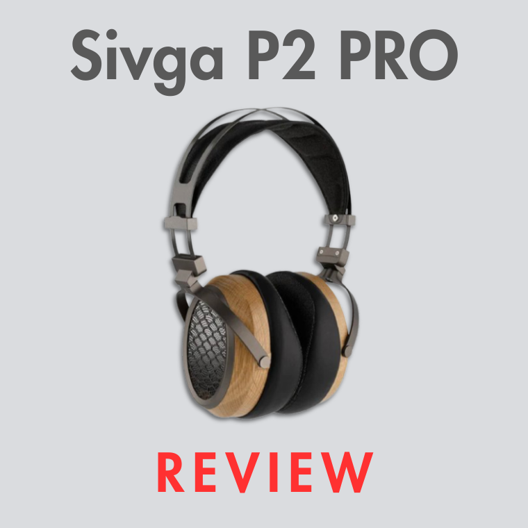 Sivga P2 Pro: A Comfortable Audiophile Experience at a Reasonable Sivga P2 Pro: A Comfortable Audiophile Experience at a Reasonable