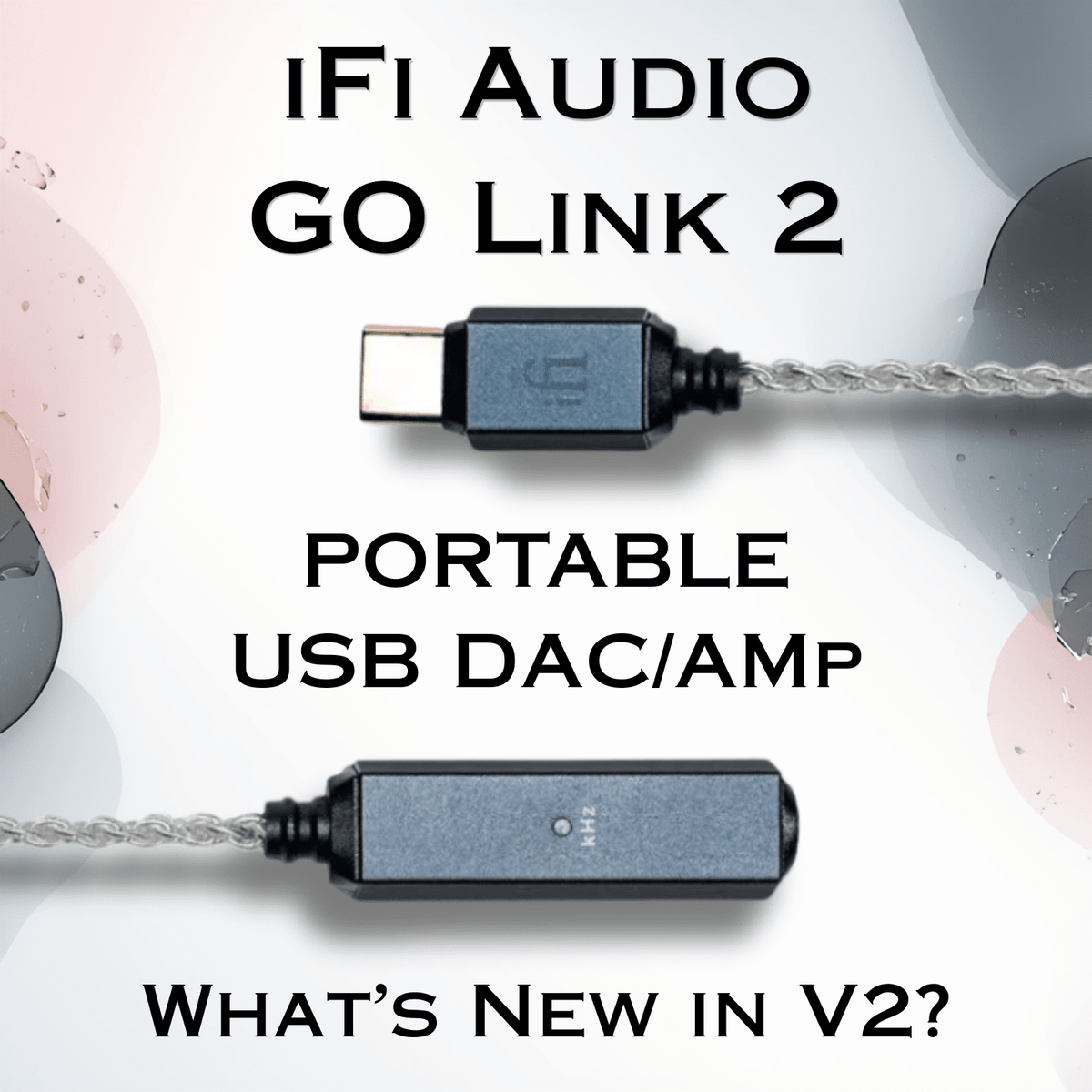 iFi GO Link 2 Portable DAC/Amp Review: What's New In V2? | Audio46