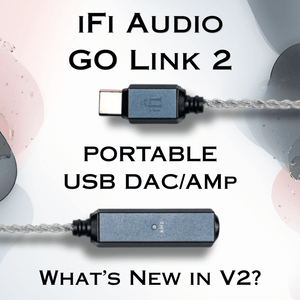 iFi GO Link 2 Portable DAC/Amp Review: What's New In V2?