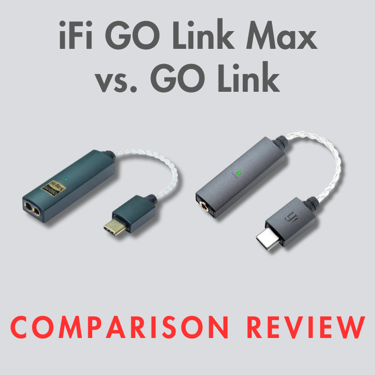 iFi GO Link Max vs. GO Link: Portable DAC/Amp Comparison | Audio46