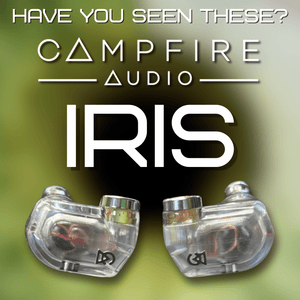 Have You Seen These IEMs? Campfire Audio Iris Review