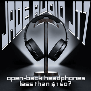Open Back Headphones, Less than $150? Jade Audio JT7 Review
