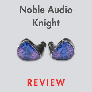 Noble Audio Knight IEM Review