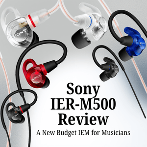 A New Budget IEM For Musicians: Sony IER-M500 Review