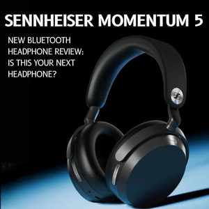 Sennheiser MOMENTUM 5 Review: Is This Your Next Headphone?