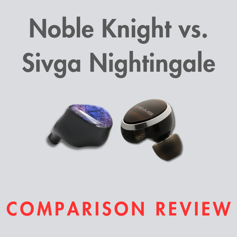 Noble Knight vs. Sivga Nightingale IEM Comparison