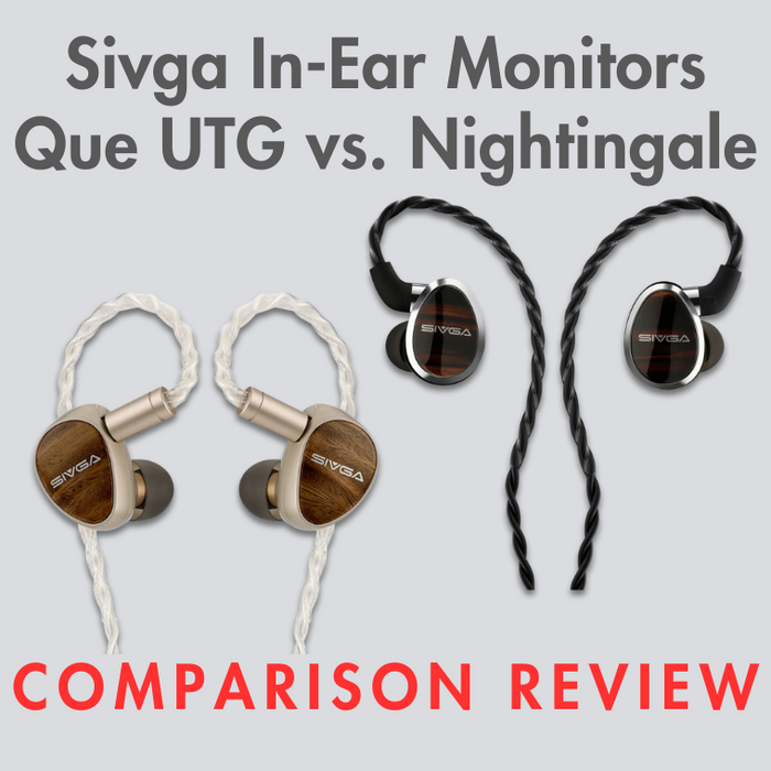 Sivga IEM Comparison Review: Que UTG vs. Nightingale