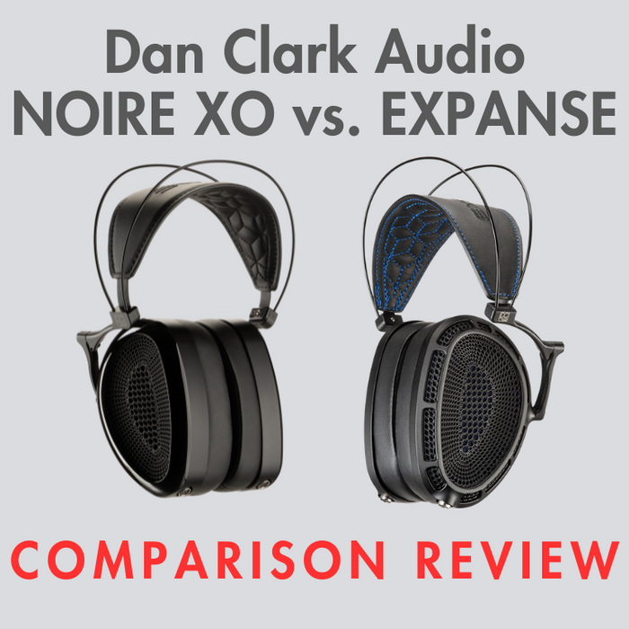 Dan Clark Audio Noire XO vs. EXPANSE Comparison Review