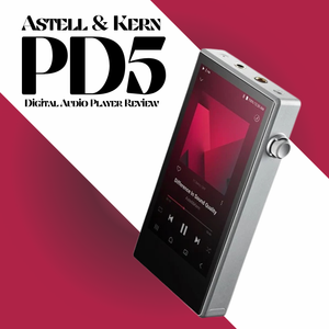 Astell & Kern PD5 Digital Audio Player Review