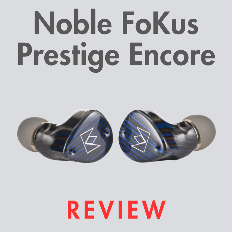 Noble FoKus Prestige Encore: TWS So Good, They Did It Again | Audio46 Noble FoKus Prestige Encore: TWS So Good, They Did It Again | Audio46