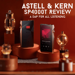 Astell & Kern SP4000T Review: A DAP For All Listeners