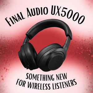 Final Audio UX5000: Something New For Wireless Listeners